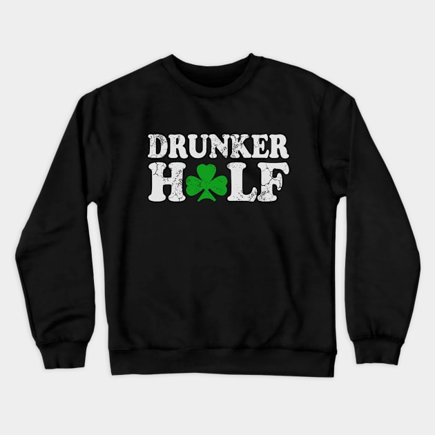 Drunker Half Couples St Patrick's Day Irish Crewneck Sweatshirt by E